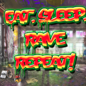 Eat, Sleep, Rave, Repeat